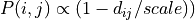 P(i,j) \propto (1-d_{ij}/scale))