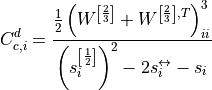 C_{c,i}^d = \frac{\frac{1}{2}\left(W^{\left[\frac{2}{3}\right]} + W^{\left[\frac{2}{3}\right],T}\right)^3_{ii}}{\left(s^{\left[\frac{1}{2}\right]}_i\right)^2 - 2s^{\leftrightarrow}_i - s_i}