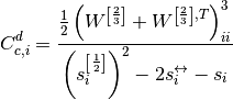 C_{c,i}^d = \frac{\frac{1}{2}\left(W^{\left[\frac{2}{3}\right]} + W^{\left[\frac{2}{3}\right],T}\right)^3_{ii}}{\left(s^{\left[\frac{1}{2}\right]}_i\right)^2 - 2s^{\leftrightarrow}_i - s_i}