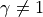\gamma \ne 1