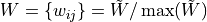 W = \{ w_{ij}\} = \tilde{W} / \max(\tilde{W})