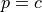 p = c
