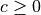 c \ge 0